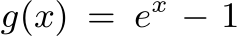  g(x) = ex − 1