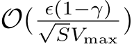  O( ϵ(1−γ)√SVmax )