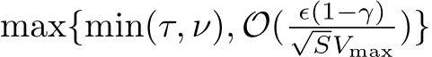 max{min(τ, ν), O( ϵ(1−γ)√SVmax )}