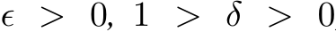  ϵ > 0, 1 > δ > 0