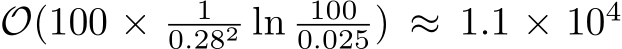 O(100 × 10.282 ln 1000.025) ≈ 1.1 × 104