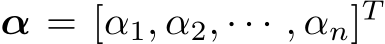  α = [α1, α2, · · · , αn]T