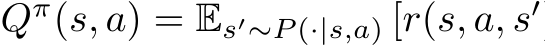  Qπ(s, a) = Es′∼P (·|s,a) [r(s, a, s′