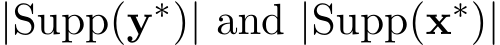  |Supp(y∗)| and |Supp(x∗)|