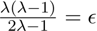λ(λ−1)2λ−1 = ϵ
