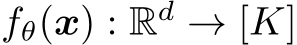 fθ(x) : Rd → [K]