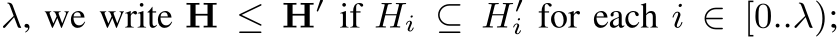  λ, we write H ≤ H′ if Hi ⊆ H′i for each i ∈ [0..λ);