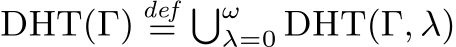  DHT(Γ) def=�ωλ=0 DHT(Γ, λ)