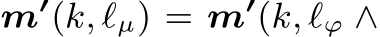  m′(k, ℓµ) = m′(k, ℓϕ ∧