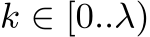  k ∈ [0..λ)