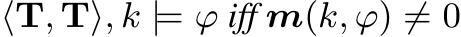  ⟨T, T⟩, k |= ϕ iff m(k, ϕ) ̸= 0