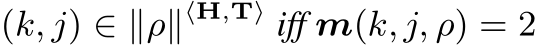  (k, j) ∈ ∥ρ∥⟨H,T⟩ iff m(k, j, ρ) = 2