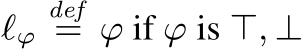  ℓϕdef= ϕ if ϕ is ⊤, ⊥