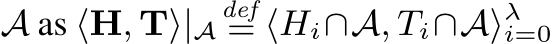  A as ⟨H, T⟩|Adef= ⟨Hi∩A, Ti∩A⟩λi=0