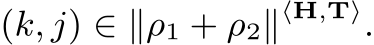  (k, j) ∈ ∥ρ1 + ρ2∥⟨H,T⟩.