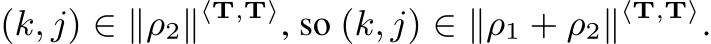(k, j) ∈ ∥ρ2∥⟨T,T⟩, so (k, j) ∈ ∥ρ1 + ρ2∥⟨T,T⟩.