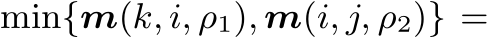  min{m(k, i, ρ1), m(i, j, ρ2)} =