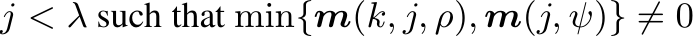 j < λ such that min{m(k, j, ρ), m(j, ψ)} ̸= 0