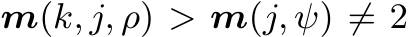  m(k, j, ρ) > m(j, ψ) ̸= 2