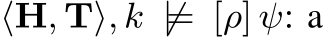  ⟨H, T⟩, k ̸|= [ρ] ψ: a