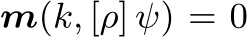 m(k, [ρ] ψ) = 0