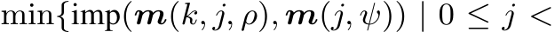 min{imp(m(k, j, ρ), m(j, ψ)) | 0 ≤ j <