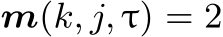  m(k, j, τ) = 2