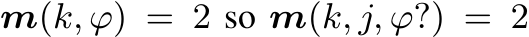  m(k, ϕ) = 2 so m(k, j, ϕ?) = 2