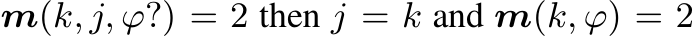 m(k, j, ϕ?) = 2 then j = k and m(k, ϕ) = 2