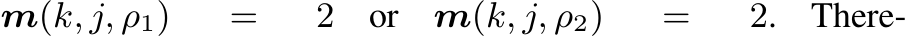 m(k, j, ρ1) = 2 or m(k, j, ρ2) = 2. There-