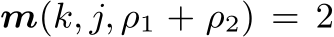  m(k, j, ρ1 + ρ2) = 2