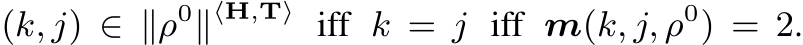  (k, j) ∈ ∥ρ0∥⟨H,T⟩ iff k = j iff m(k, j, ρ0) = 2.