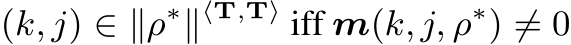  (k, j) ∈ ∥ρ∗∥⟨T,T⟩ iff m(k, j, ρ∗) ̸= 0