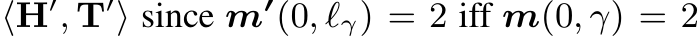  ⟨H′, T′⟩ since m′(0, ℓγ) = 2 iff m(0, γ) = 2