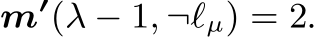  m′(λ − 1, ¬ℓµ) = 2.