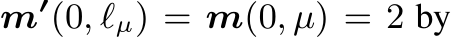  m′(0, ℓµ) = m(0, µ) = 2 by
