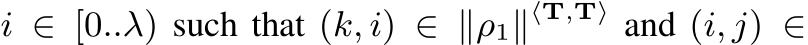  i ∈ [0..λ) such that (k, i) ∈ ∥ρ1∥⟨T,T⟩ and (i, j) ∈