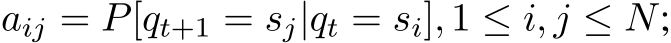  aij = P[qt+1 = sj|qt = si], 1 ≤ i, j ≤ N;