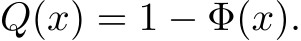  Q(x) = 1 − Φ(x).