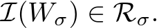  I(Wσ) ∈ Rσ.