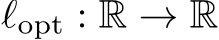  ℓopt : R → R