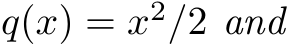  q(x) = x2/2 and