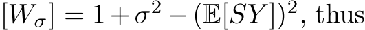  [Wσ] = 1+σ2 −(E[SY ])2, thus