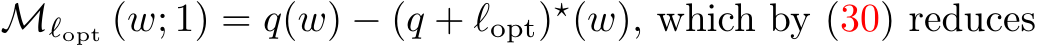  Mℓopt (w; 1) = q(w) − (q + ℓopt)⋆(w), which by (30) reduces