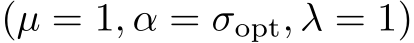  (µ = 1, α = σopt, λ = 1)