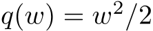  q(w) = w2/2