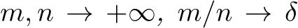  m, n → +∞, m/n → δ