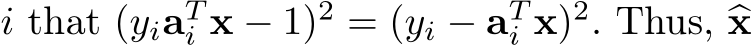  i that (yiaTi x − 1)2 = (yi − aTi x)2. Thus, �x