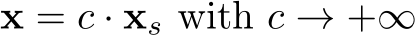  x = c · xs with c → +∞