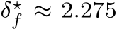  δ⋆f ≈ 2.275